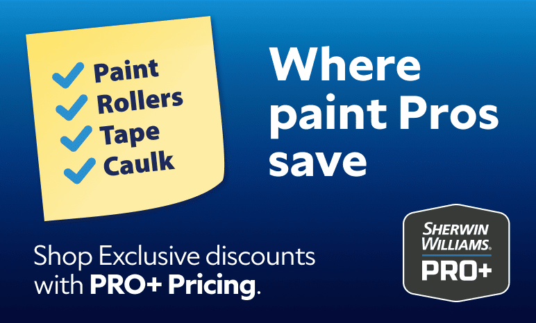 Where Paint Pros Save. Shop Exclusive Discounts with PRO+ Pricing.